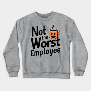 Not the Worst Employee Office Humor Crewneck Sweatshirt